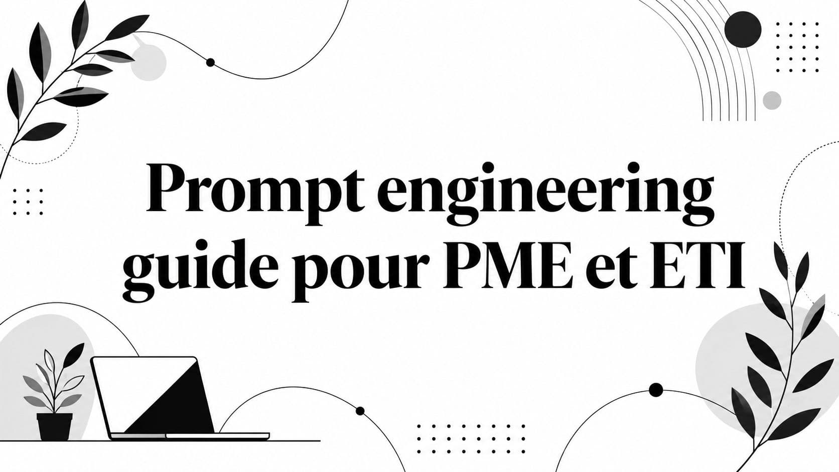 Prompt engineering guide pour PME et ETI