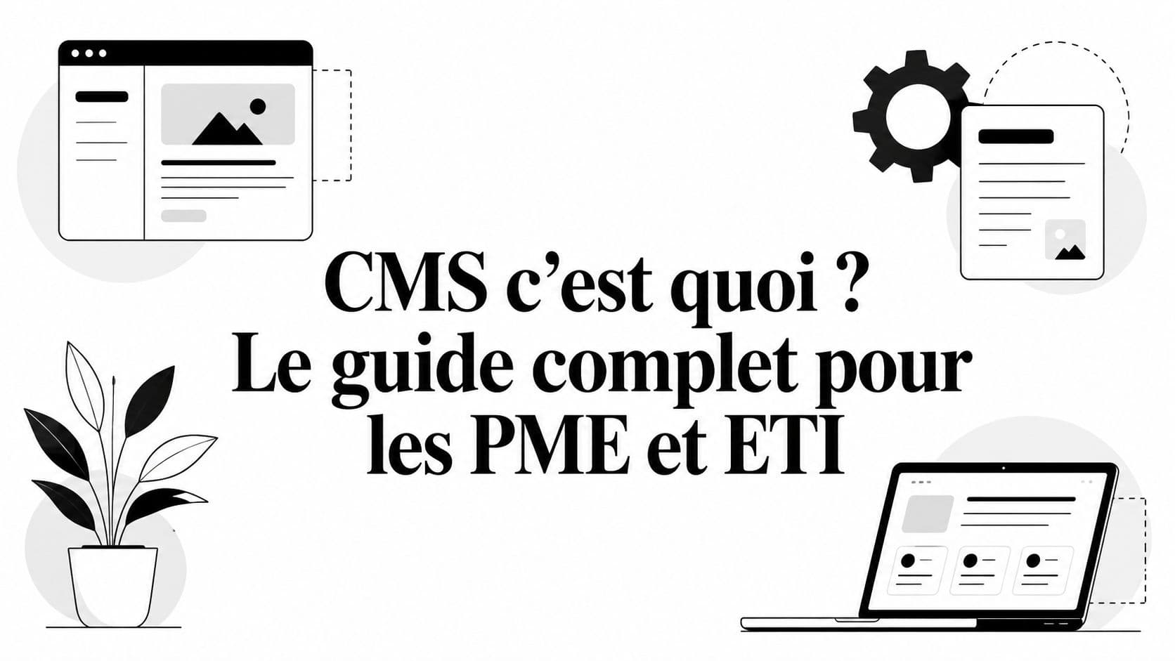 CMS c'est quoi ? Le guide complet pour les PME et ETI